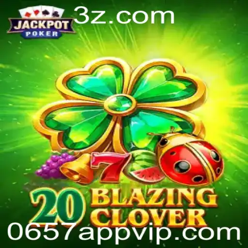 Desvendando 20BlazingClover: A Aventura Inovadora de 0657app.vip